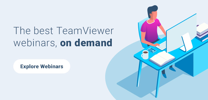 The best TeamViewer webinars, on demand 