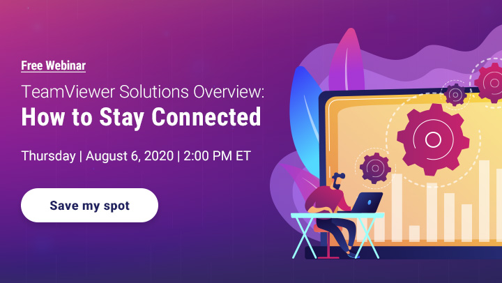 Free Webinar: TeamViewer Solutions Overview, August 6, 2020, 2pm ET 