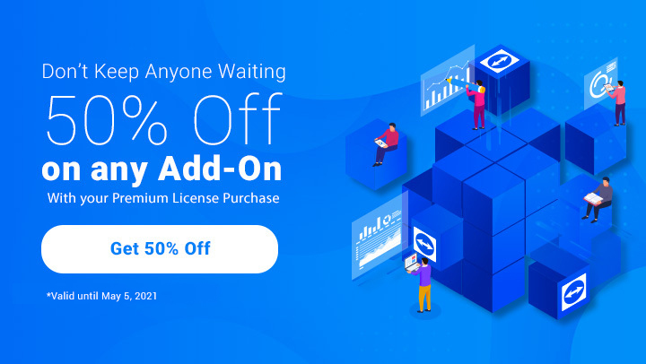 Don't Keep Anyone Waiting 50% Off on any Add-On with your Premium License Purchase - Get 50% Off