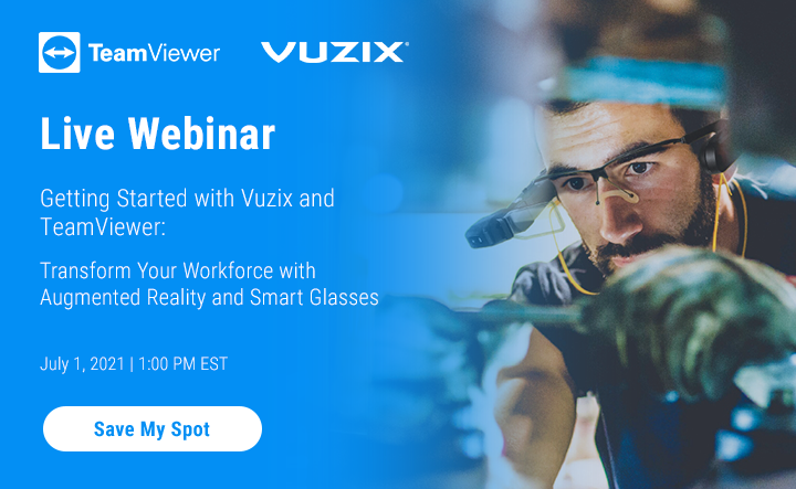 Getting Started with Vuzix and TeamViewer:   Transform Your Workforce with Augmented Reality and Smart Glasses