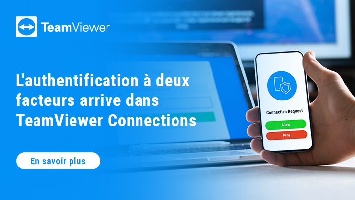 L'authentification à deux facteurs arrive dans TeamViewer Connections. En savoir plus	